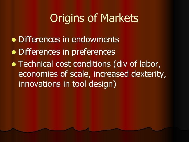 Origins of Markets l Differences in endowments l Differences in preferences l Technical cost