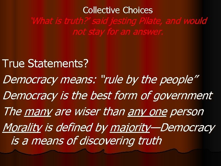 Collective Choices ‘What is truth? ’ said jesting Pilate, and would not stay for