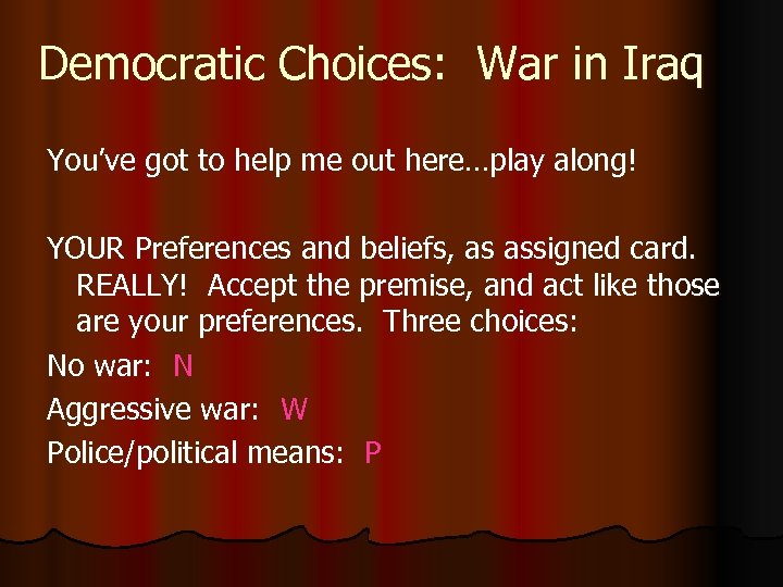 Democratic Choices: War in Iraq You’ve got to help me out here…play along! YOUR