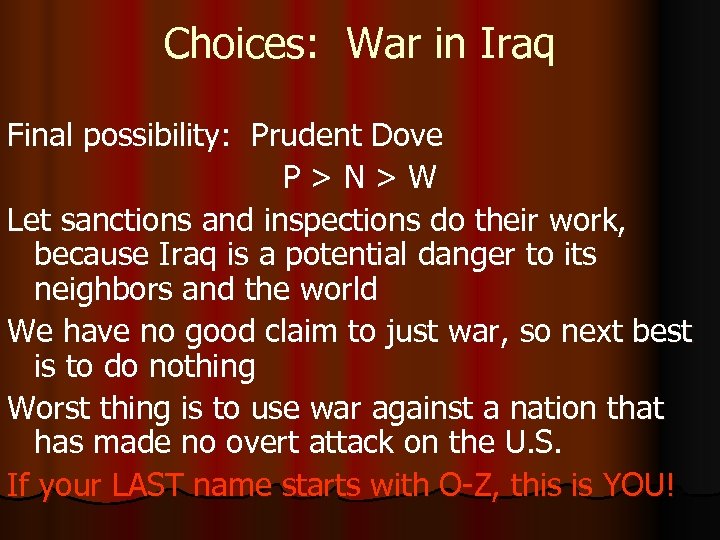 Choices: War in Iraq Final possibility: Prudent Dove P > N > W Let