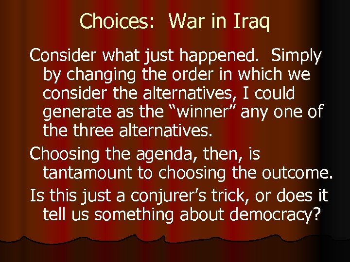 Choices: War in Iraq Consider what just happened. Simply by changing the order in