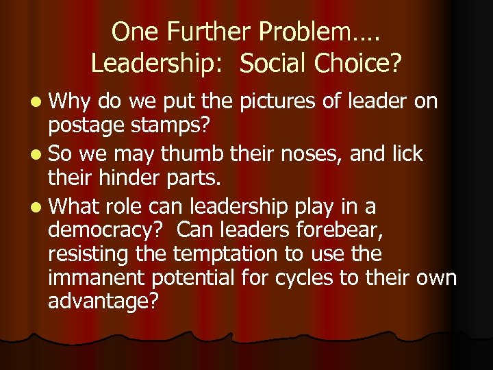 One Further Problem…. Leadership: Social Choice? l Why do we put the pictures of