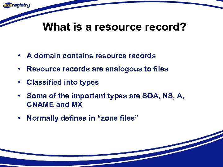 What is a resource record? • A domain contains resource records • Resource records