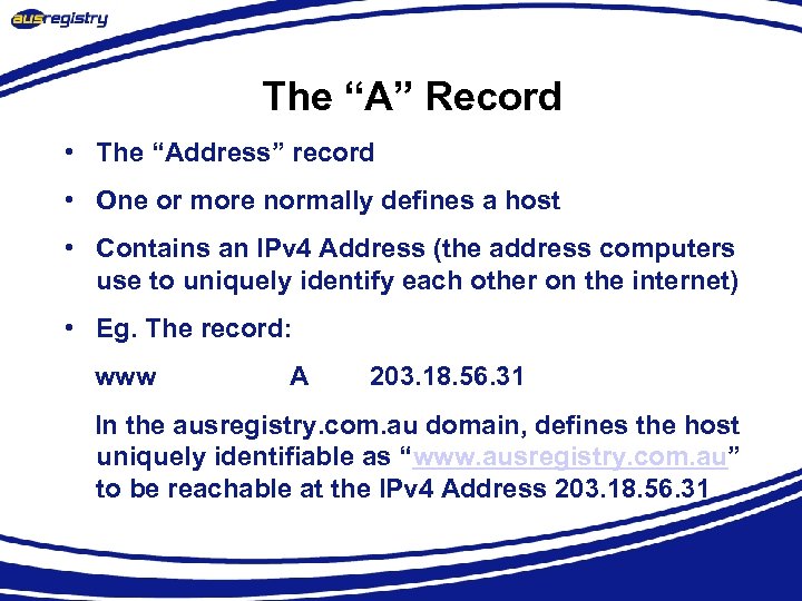 The “A” Record • The “Address” record • One or more normally defines a