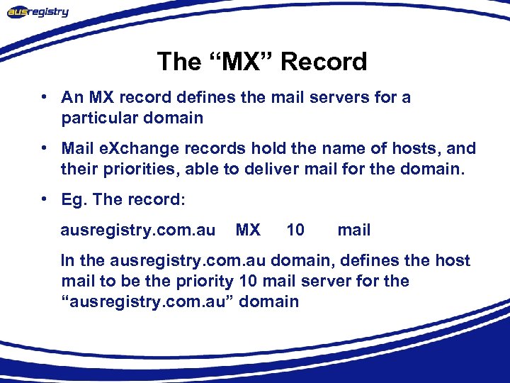The “MX” Record • An MX record defines the mail servers for a particular