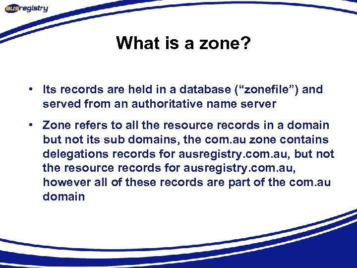 What is a zone? • Its records are held in a database (“zonefile”) and