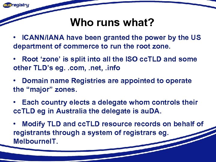 Who runs what? • ICANN/IANA have been granted the power by the US department
