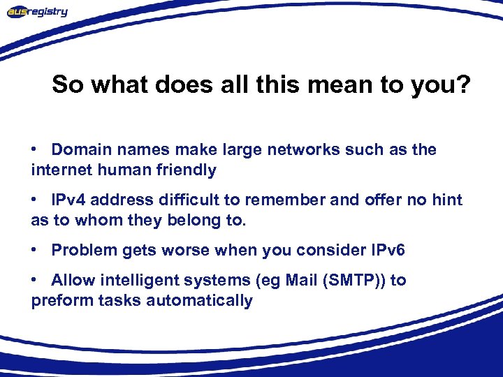 So what does all this mean to you? • Domain names make large networks