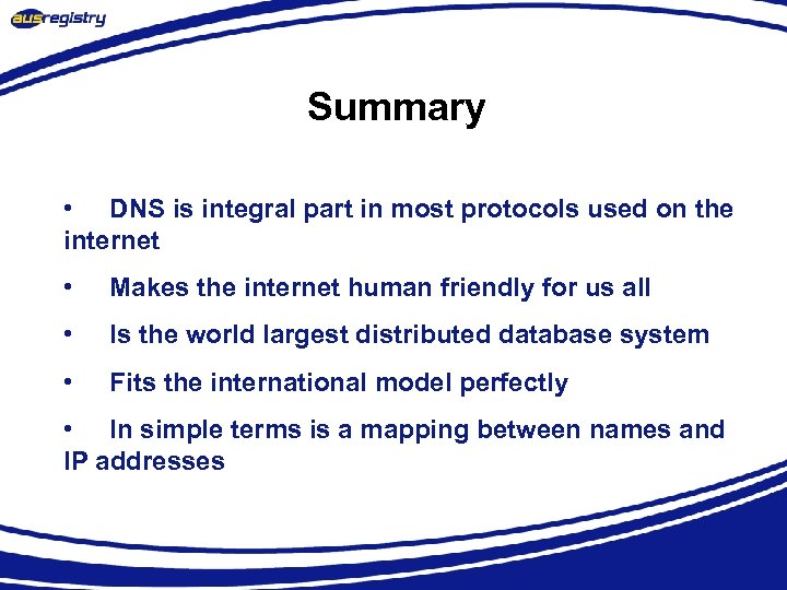 Summary • DNS is integral part in most protocols used on the internet •