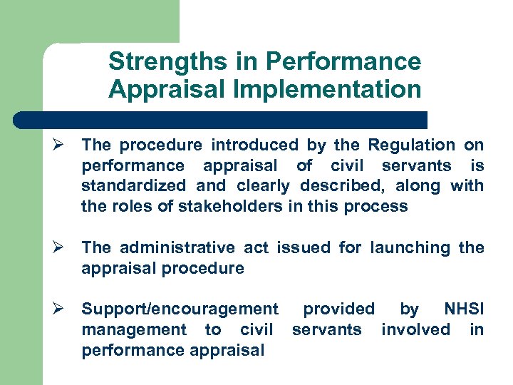 Strengths in Performance Appraisal Implementation Ø The procedure introduced by the Regulation on performance