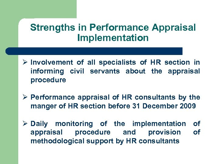 Strengths in Performance Appraisal Implementation Ø Involvement of all specialists of HR section in