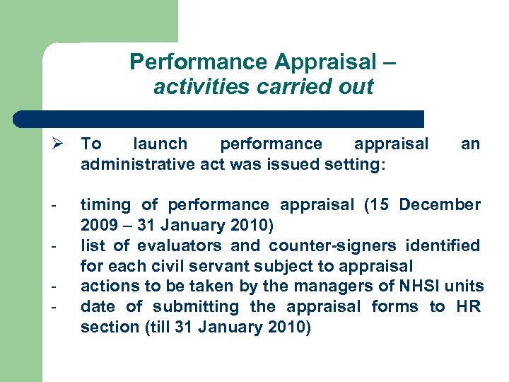 Performance Appraisal – activities carried out Ø To launch performance appraisal administrative act was