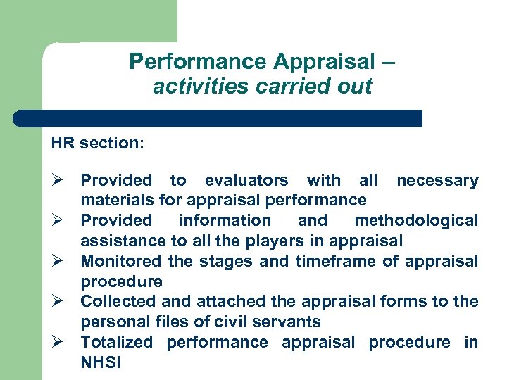 Performance Appraisal – activities carried out HR section: Ø Provided to evaluators with all