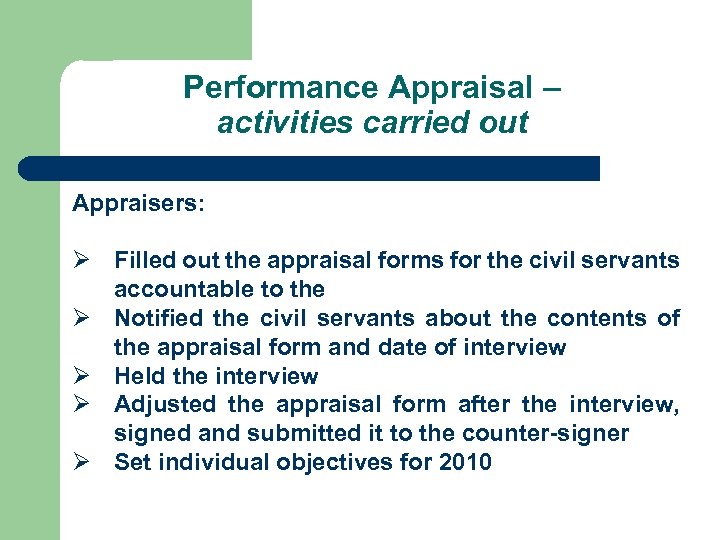 Performance Appraisal – activities carried out Appraisers: Ø Filled out the appraisal forms for