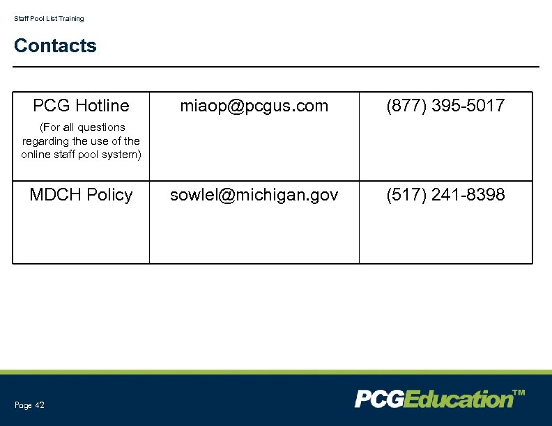 Staff Pool List Training Contacts PCG Hotline miaop@pcgus. com (877) 395 -5017 sowlel@michigan. gov
