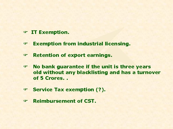 F IT Exemption. F Exemption from industrial licensing. F Retention of export earnings. F