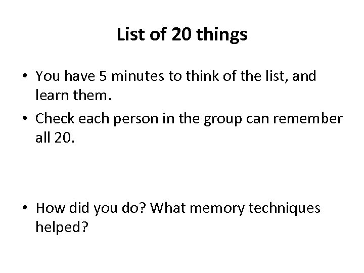 List of 20 things • You have 5 minutes to think of the list,
