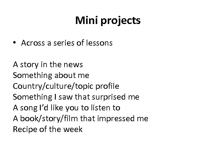 Mini projects • Across a series of lessons A story in the news Something