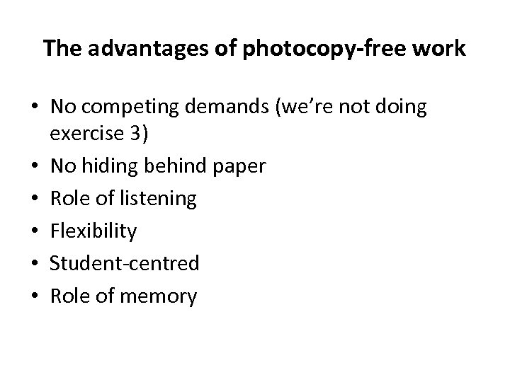 The advantages of photocopy-free work • No competing demands (we’re not doing exercise 3)