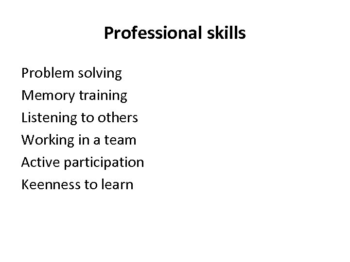 Professional skills Problem solving Memory training Listening to others Working in a team Active