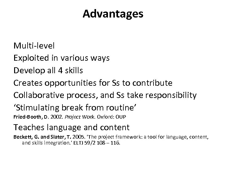 Advantages Multi-level Exploited in various ways Develop all 4 skills Creates opportunities for Ss