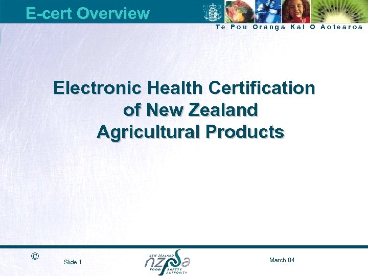 E-cert Overview Te Pou Oranga Kai O Aotearoa Electronic Health Certification of New Zealand