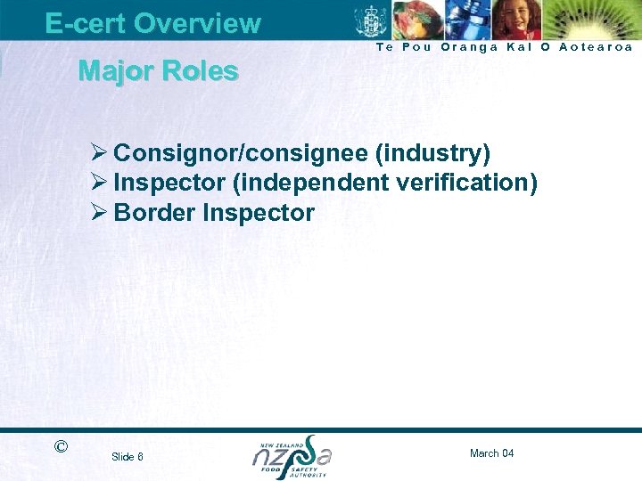 E-cert Overview Te Pou Oranga Kai O Aotearoa Major Roles Ø Consignor/consignee (industry) Ø