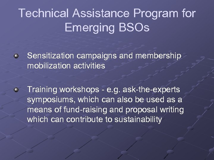 Technical Assistance Program for Emerging BSOs Sensitization campaigns and membership mobilization activities Training workshops