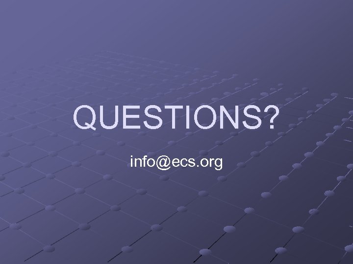 QUESTIONS? info@ecs. org 