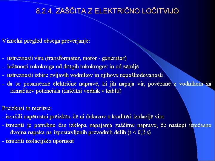 8. 2. 4. ZAŠČITA Z ELEKTRIČNO LOČITVIJO Vizuelni pregled obsega preverjanje: - ustreznosti vira