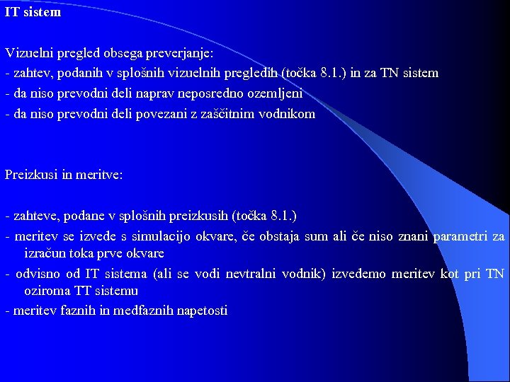 IT sistem Vizuelni pregled obsega preverjanje: - zahtev, podanih v splošnih vizuelnih pregledih (točka