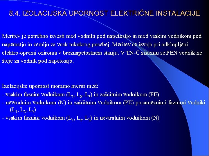 8. 4. IZOLACIJSKA UPORNOST ELEKTRIČNE INSTALACIJE Meritev je potrebno izvesti med vodniki pod napetostjo