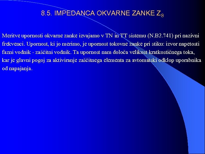 8. 5. IMPEDANCA OKVARNE ZANKE ZS Meritve upornosti okvarne zanke izvajamo v TN in