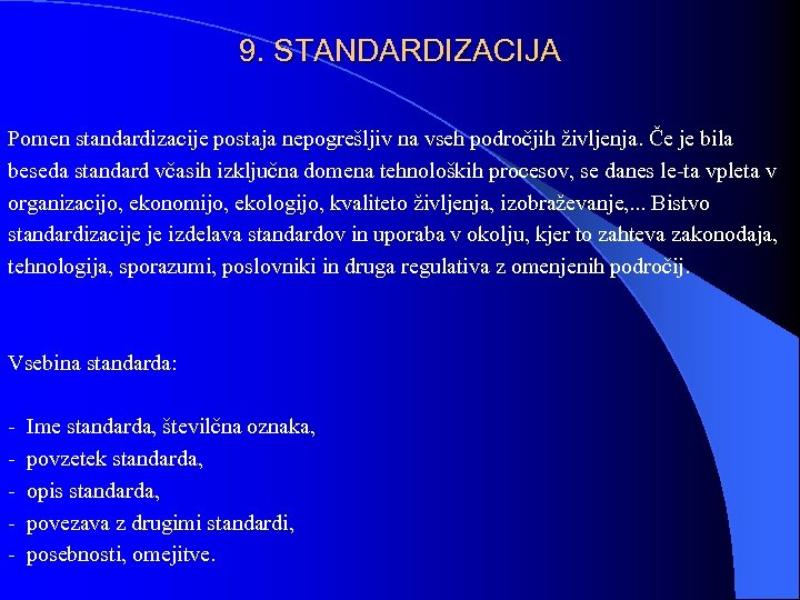 9. STANDARDIZACIJA Pomen standardizacije postaja nepogrešljiv na vseh področjih življenja. Če je bila beseda