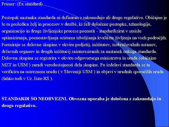 Primer: (Ex standard) Postopek nastanka standarda ni definiran z zakonodajo ali drugo regulativo. Običajno