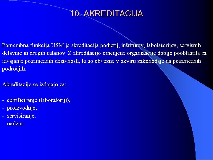 10. AKREDITACIJA Pomembna funkcija USM je akreditacija podjetij, inštitutov, labolatorijev, servisnih delavnic in drugih