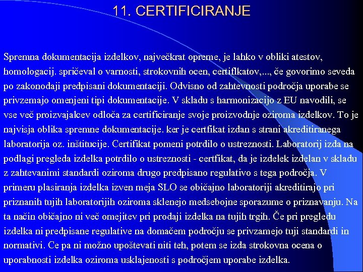 11. CERTIFICIRANJE Spremna dokumentacija izdelkov, največkrat opreme, je lahko v obliki atestov, homologacij. spričeval
