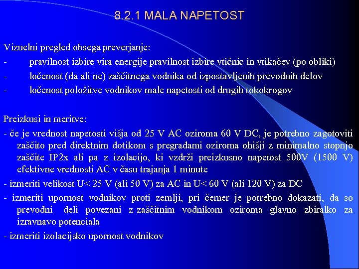 8. 2. 1 MALA NAPETOST Vizuelni pregled obsega preverjanje: - pravilnost izbire vira energije