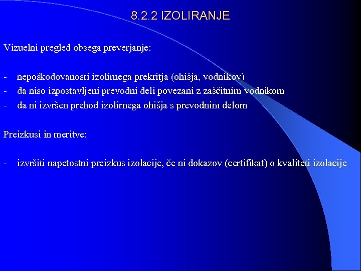 8. 2. 2 IZOLIRANJE Vizuelni pregled obsega preverjanje: - nepoškodovanosti izolirnega prekritja (ohišja, vodnikov)