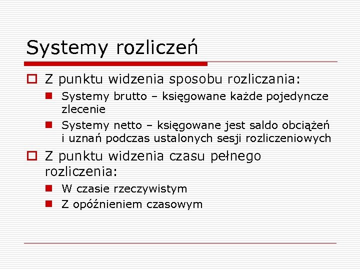Systemy rozliczeń o Z punktu widzenia sposobu rozliczania: n Systemy brutto – księgowane każde