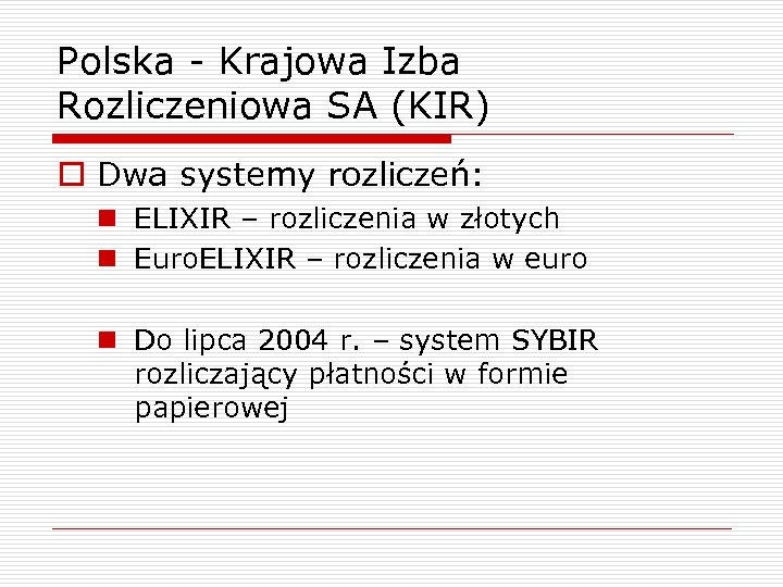 Polska - Krajowa Izba Rozliczeniowa SA (KIR) o Dwa systemy rozliczeń: n ELIXIR –