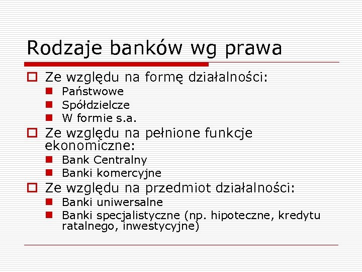 Rodzaje banków wg prawa o Ze względu na formę działalności: n Państwowe n Spółdzielcze