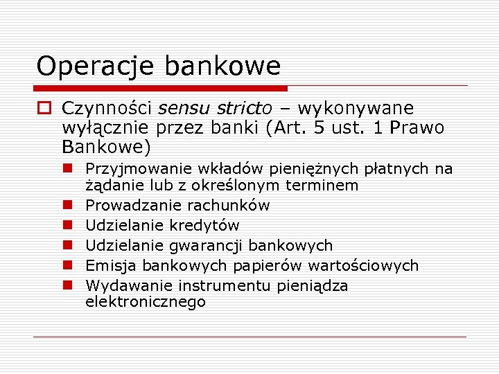 Operacje bankowe o Czynności sensu stricto – wykonywane wyłącznie przez banki (Art. 5 ust.