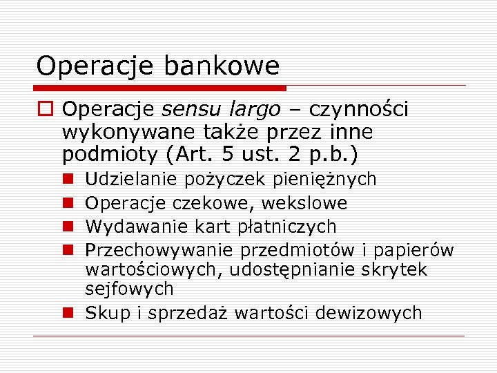 Operacje bankowe o Operacje sensu largo – czynności wykonywane także przez inne podmioty (Art.