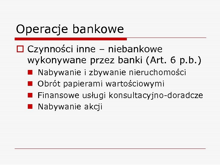 Operacje bankowe o Czynności inne – niebankowe wykonywane przez banki (Art. 6 p. b.