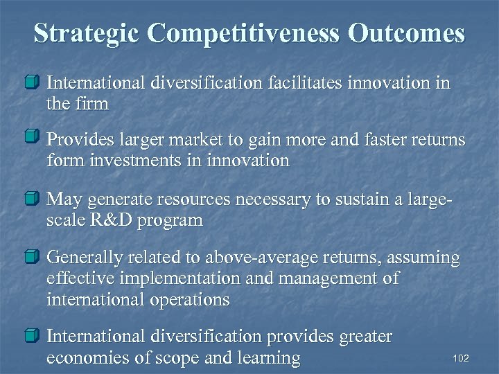 Strategic Competitiveness Outcomes International diversification facilitates innovation in the firm Provides larger market to