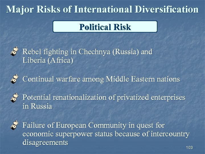 Major Risks of International Diversification Political Risk Rebel fighting in Chechnya (Russia) and Liberia