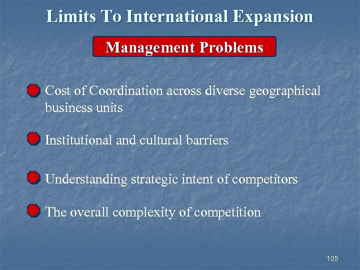 Limits To International Expansion Management Problems Cost of Coordination across diverse geographical business units