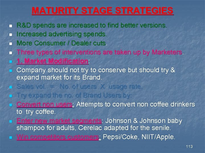 MATURITY STAGE STRATEGIES n n n R&D spends are increased to find better versions.