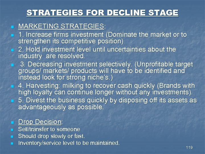 STRATEGIES FOR DECLINE STAGE n n n n n MARKETING STRATEGIES: 1. Increase firms